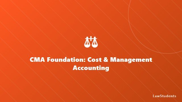 CMA Foundation: Cost & Management Accounting